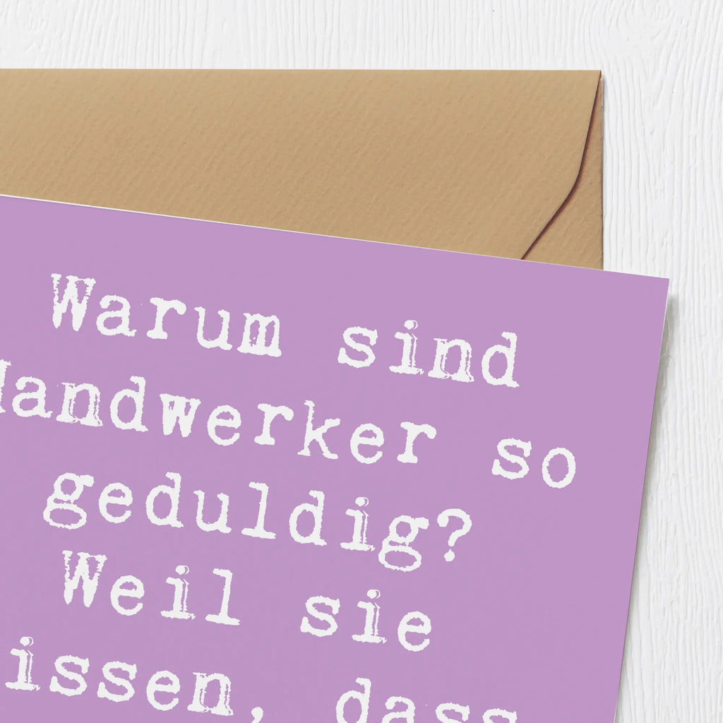 Deluxe Karte Spruch Warum sind Handwerker so geduldig? Weil sie wissen, dass gute Arbeit Zeit braucht! Grußkarte, Karte, Einladungskarte, Klappkarte, Hochwertige Grußkarte, Hochwertige Klappkarte, Geburtstagskarte, Glückwunschkarte, Hochzeitskarte, Beruf, Ausbildung, Jubiläum, Abschied, Rente, Kollege, Kollegin, Geschenk, Schenken, Arbeitskollege, Mitarbeiter, Firma, Danke, Dankeschön