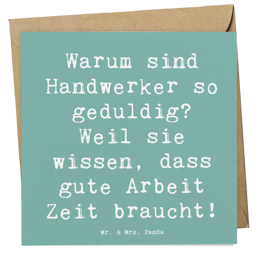 Deluxe Karte Spruch Warum sind Handwerker so geduldig? Weil sie wissen, dass gute Arbeit Zeit braucht! Grußkarte, Karte, Einladungskarte, Klappkarte, Hochwertige Grußkarte, Hochwertige Klappkarte, Geburtstagskarte, Glückwunschkarte, Hochzeitskarte, Beruf, Ausbildung, Jubiläum, Abschied, Rente, Kollege, Kollegin, Geschenk, Schenken, Arbeitskollege, Mitarbeiter, Firma, Danke, Dankeschön