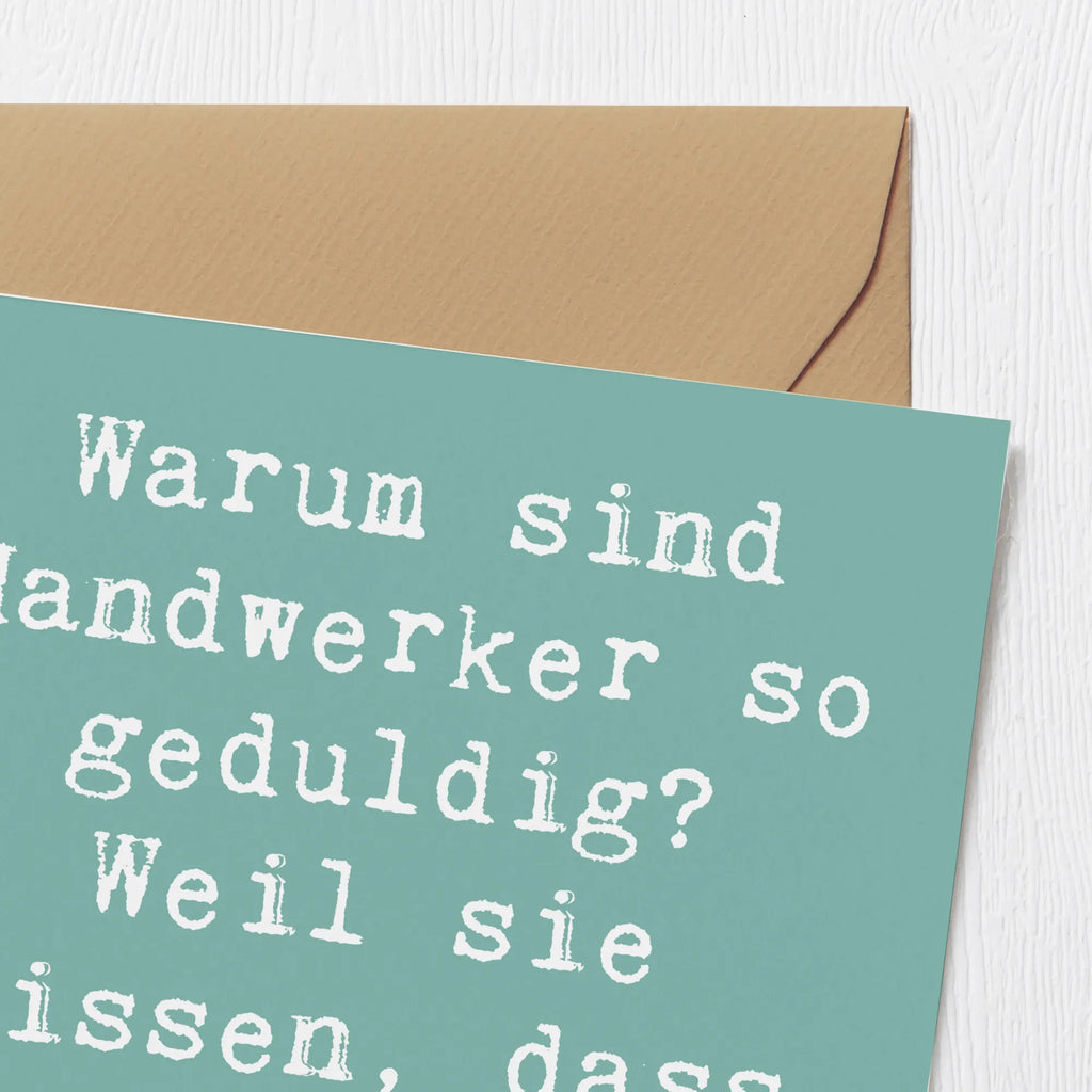 Deluxe Karte Spruch Warum sind Handwerker so geduldig? Weil sie wissen, dass gute Arbeit Zeit braucht! Grußkarte, Karte, Einladungskarte, Klappkarte, Hochwertige Grußkarte, Hochwertige Klappkarte, Geburtstagskarte, Glückwunschkarte, Hochzeitskarte, Beruf, Ausbildung, Jubiläum, Abschied, Rente, Kollege, Kollegin, Geschenk, Schenken, Arbeitskollege, Mitarbeiter, Firma, Danke, Dankeschön