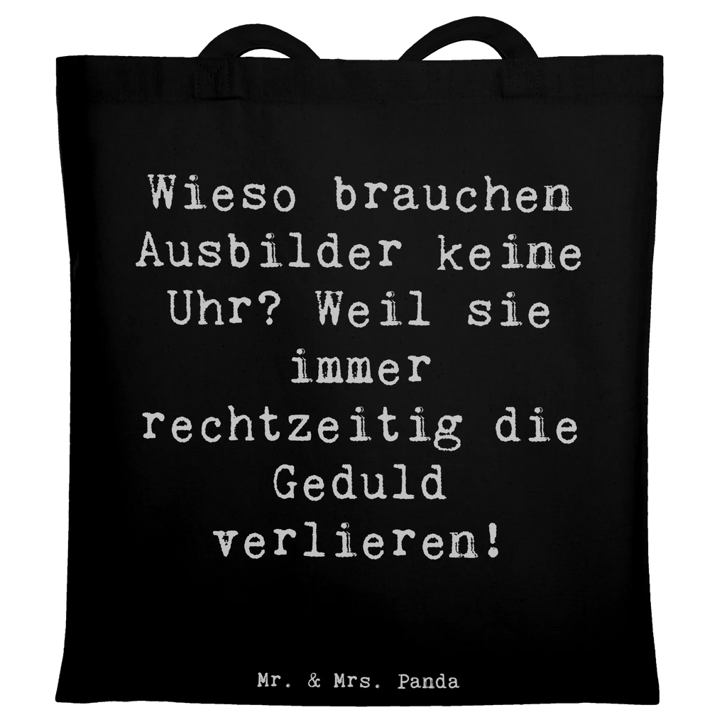 Tote bag Saying Wieso brauchen Ausbilder keine Uhr? Weil sie immer rechtzeitig die Geduld verlieren! Beuteltasche, Beutel, Einkaufstasche, Jutebeutel, Stoffbeutel, Tasche, Shopper, Umhängetasche, Strandtasche, Schultertasche, Stofftasche, Tragetasche, Badetasche, Jutetasche, Einkaufstüte, Laptoptasche, Beruf, Ausbildung, Jubiläum, Abschied, Rente, Kollege, Kollegin, Geschenk, Schenken, Arbeitskollege, Mitarbeiter, Firma, Danke, Dankeschön