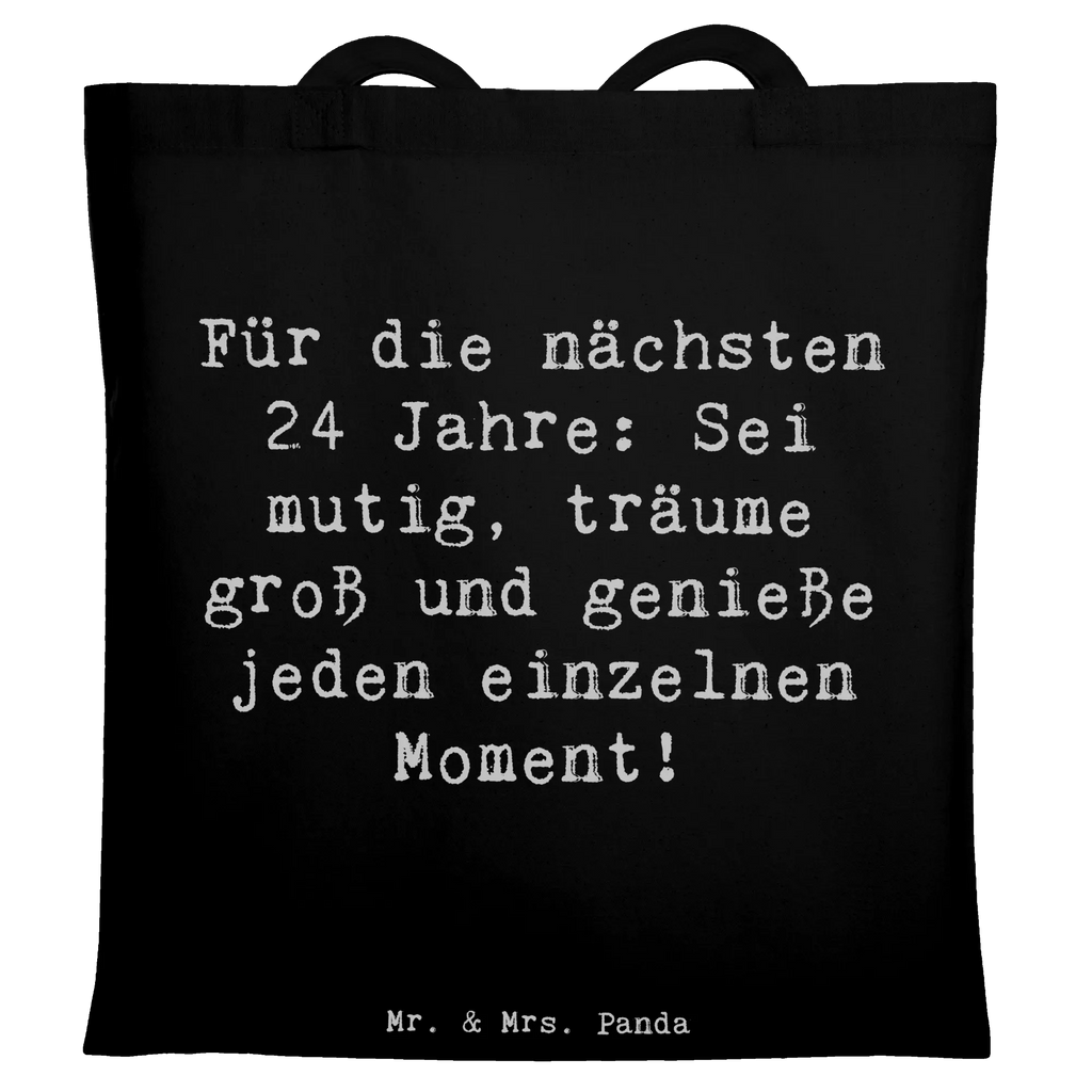 Tote bag Saying Für die nächsten 24 Jahre: Sei mutig, träume groß und genieße jeden einzelnen Moment! Beuteltasche, Beutel, Einkaufstasche, Jutebeutel, Stoffbeutel, Tasche, Shopper, Umhängetasche, Strandtasche, Schultertasche, Stofftasche, Tragetasche, Badetasche, Jutetasche, Einkaufstüte, Laptoptasche, Geburtstag, Geburtstagsgeschenk, Geschenk