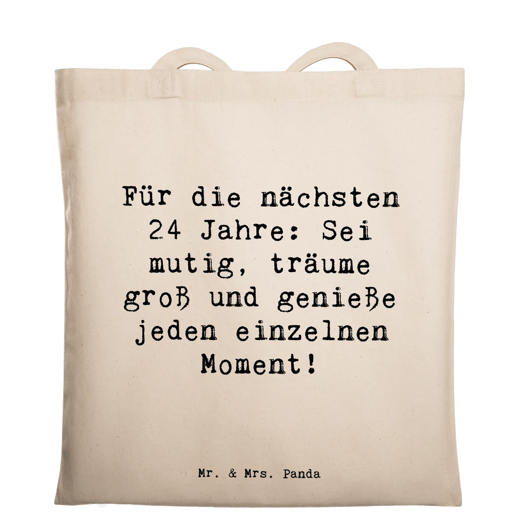 Tote bag Saying Für die nächsten 24 Jahre: Sei mutig, träume groß und genieße jeden einzelnen Moment! Beuteltasche, Beutel, Einkaufstasche, Jutebeutel, Stoffbeutel, Tasche, Shopper, Umhängetasche, Strandtasche, Schultertasche, Stofftasche, Tragetasche, Badetasche, Jutetasche, Einkaufstüte, Laptoptasche, Geburtstag, Geburtstagsgeschenk, Geschenk