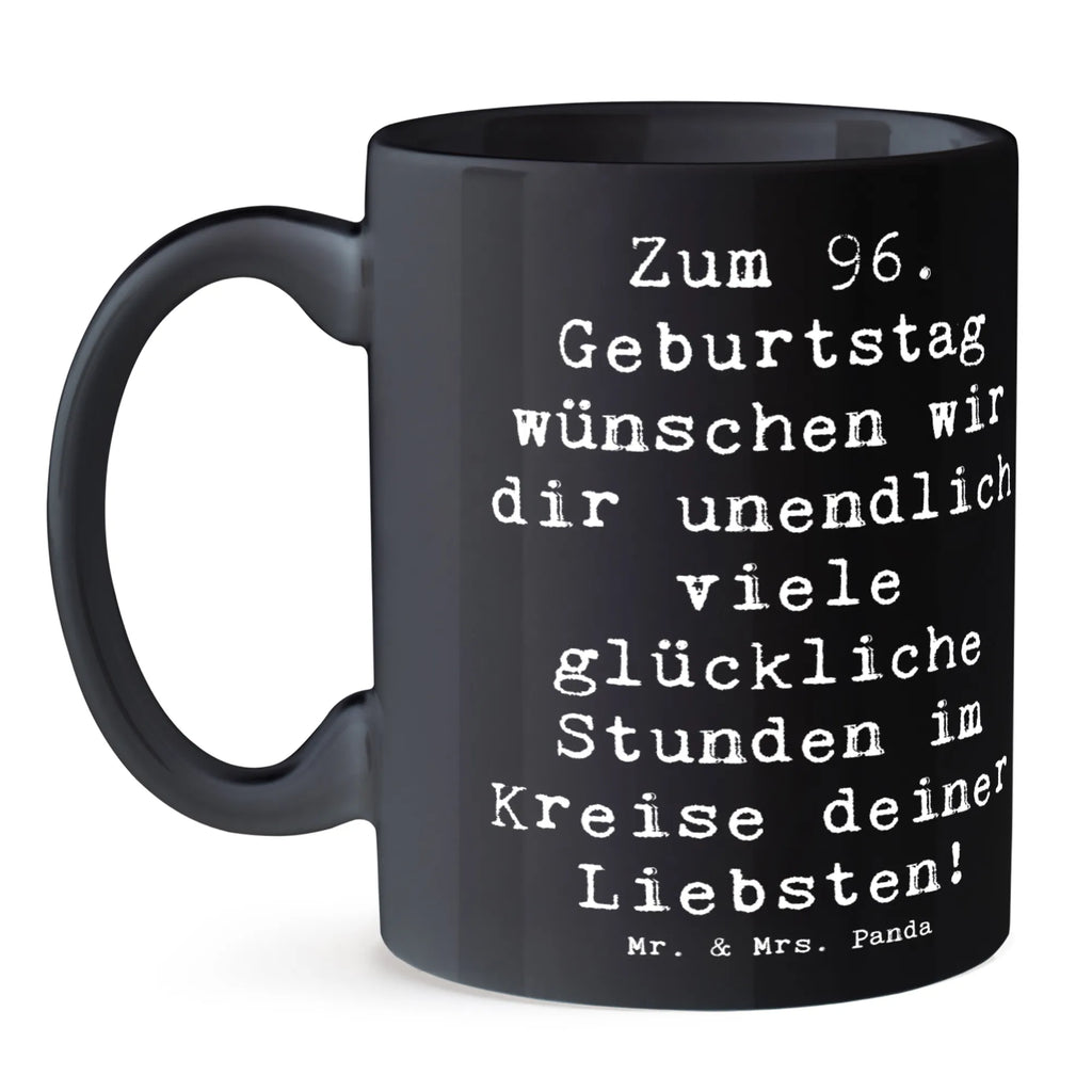 Mug Saying Zum 96. Geburtstag wünschen wir dir unendlich viele glückliche Stunden im Kreise deiner Liebsten! Geschenktasse, Tasse, Tasse mit Zitaten, Kaffeetasse, Keramiktasse, Tasse mit Motiven, Porzellantasse, Bürotasse, Teetasse, Geburtstag, Geburtstagsgeschenk, Geschenk