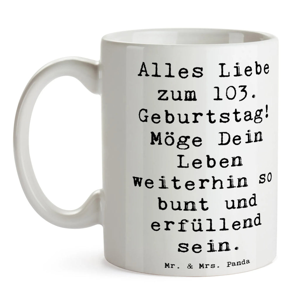 Tasse Spruch 103. Geburtstag Tasse mit Motiven, Tasse, Geschenktasse, Bürotasse, Keramiktasse, Porzellantasse, Tasse mit Zitaten, Teetasse, Kaffeetasse, Geburtstag, Geburtstagsgeschenk, Geschenk
