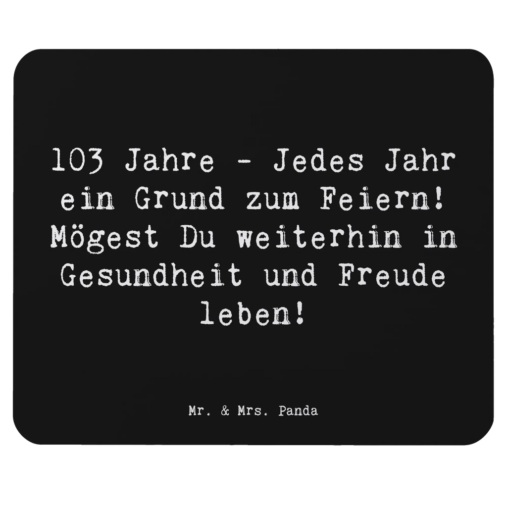 Mouse mat Saying 103 Jahre - Jedes Jahr ein Grund zum Feiern! Mögest Du weiterhin in Gesundheit und Freude leben! Bürobedarf, Lernen, Computer, Mauspad Büro, Mauspad, Büroausstattung, Einzigartiges Mauspad, Arbeitszimmer, Laptop, PC Zubehör, Mousepad, Mausmatte, Home Office, Mausunterlage, Schenken, Designer Mauspad, Computer zubehör, Geschenk, Geburtstag, Geburtstagsgeschenk