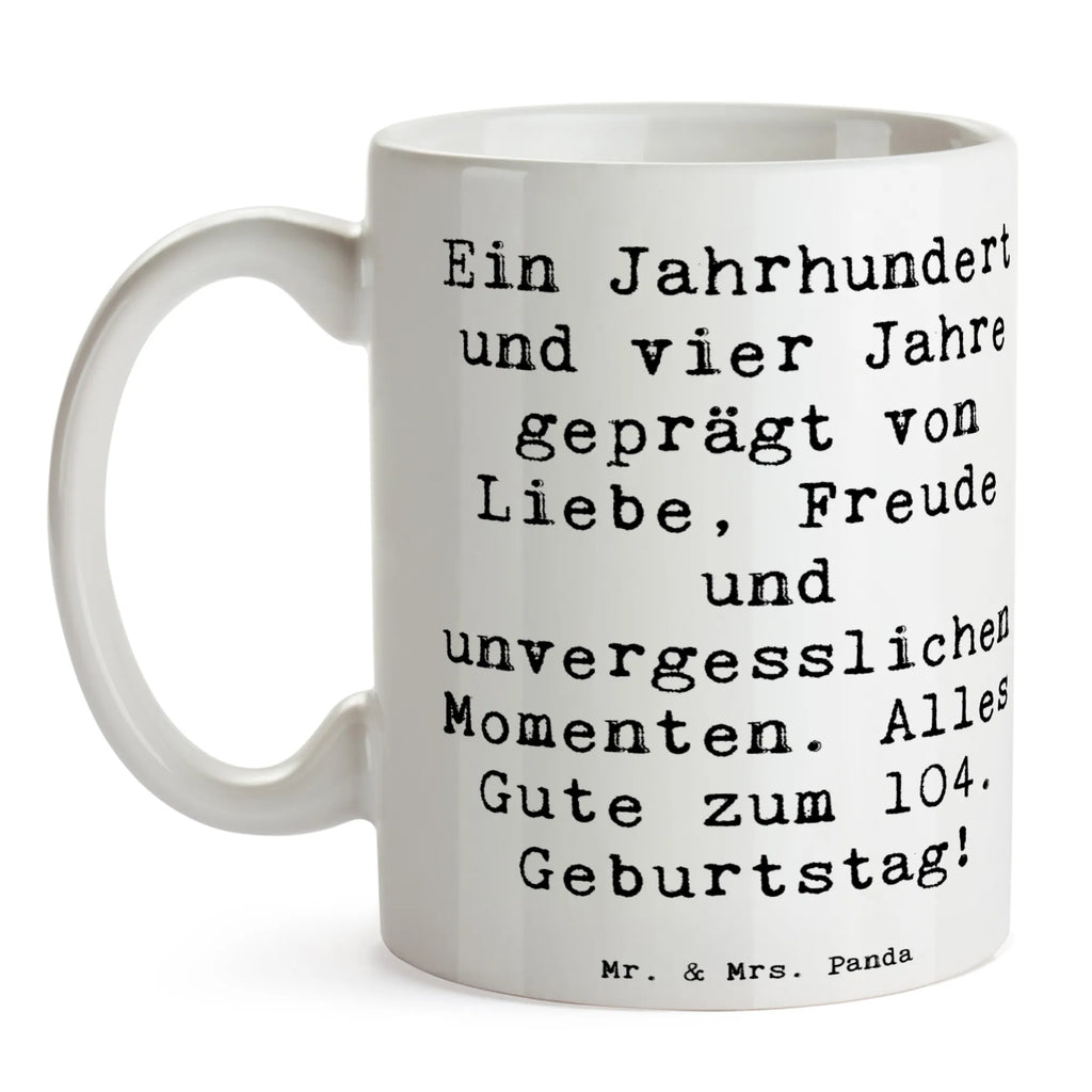 Tasse Spruch 104. Geburtstag Bürotasse, Porzellantasse, Kaffeetasse, Tasse mit Motiven, Geschenktasse, Tasse mit Zitaten, Tasse, Teetasse, Keramiktasse, Geburtstag, Geburtstagsgeschenk, Geschenk