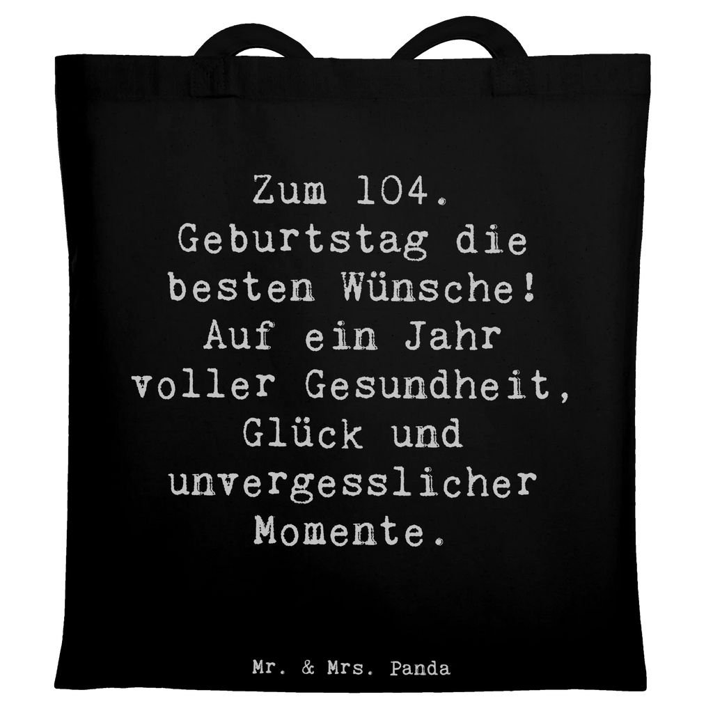 Tragetasche Spruch 104. Geburtstag Glückwünsche Beuteltasche, Beutel, Einkaufstasche, Jutebeutel, Stoffbeutel, Tasche, Shopper, Umhängetasche, Strandtasche, Schultertasche, Stofftasche, Tragetasche, Badetasche, Jutetasche, Einkaufstüte, Laptoptasche, Geburtstag, Geburtstagsgeschenk, Geschenk