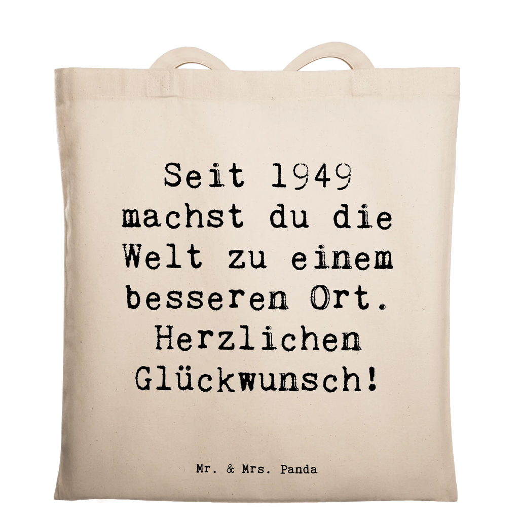Tote bag Saying Seit 1949 machst du die Welt zu einem besseren Ort. Herzlichen Glückwunsch! Beuteltasche, Stoffbeutel, Einkaufstüte, Stofftasche, Einkaufstasche, Tasche, Jutetasche, Tragetasche, Strandtasche, Badetasche, Schultertasche, Beutel, Umhängetasche, Jutebeutel, Shopper, Laptoptasche, Geburtstag, Geburtstagsgeschenk, Geschenk