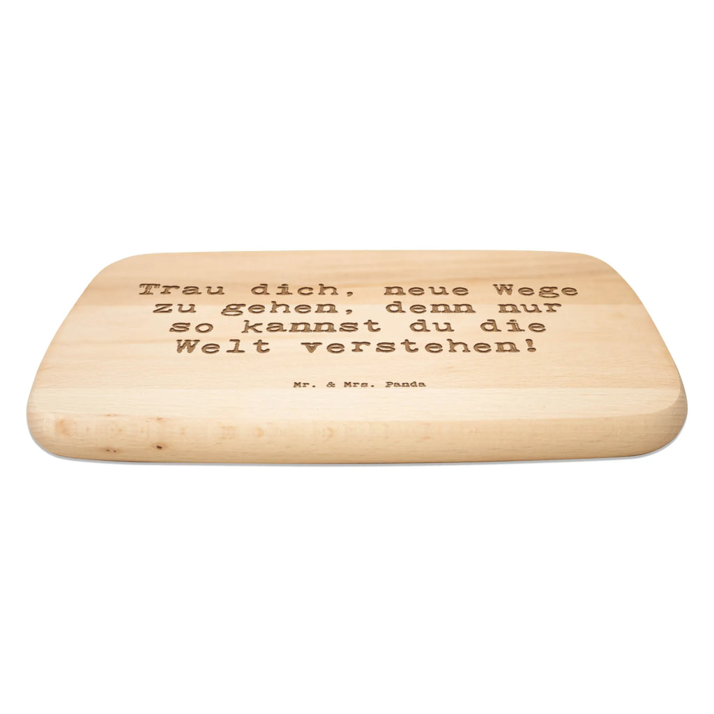 Serving board Saying Trau dich, neue Wege zu gehen, denn nur so kannst du die Welt verstehen! breakfast board, cutting board, Board