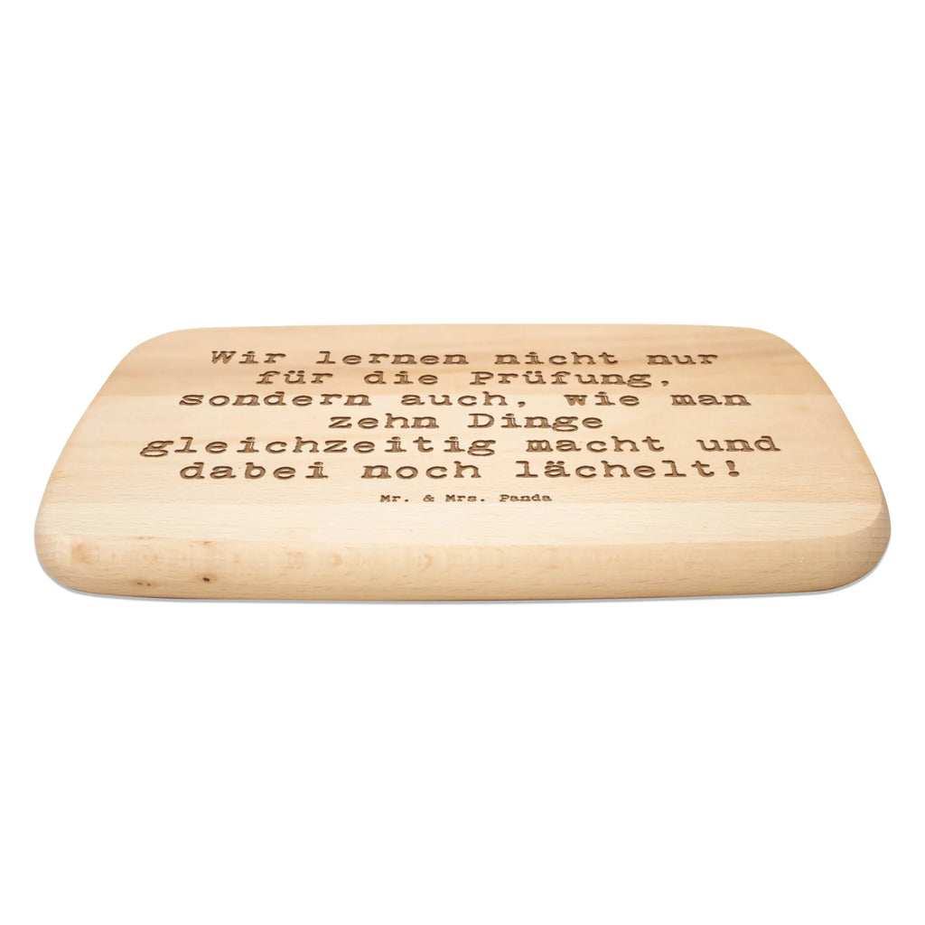 Serving board Saying Wir lernen nicht nur für die Prüfung, sondern auch, wie man zehn Dinge gleichzeitig macht und dabei noch lächelt! breakfast board, cutting board, Board, gift, gift idea, best, farewell gift, passing exam, anniversary, retirement, promotion, job start, sayings, funny, profession