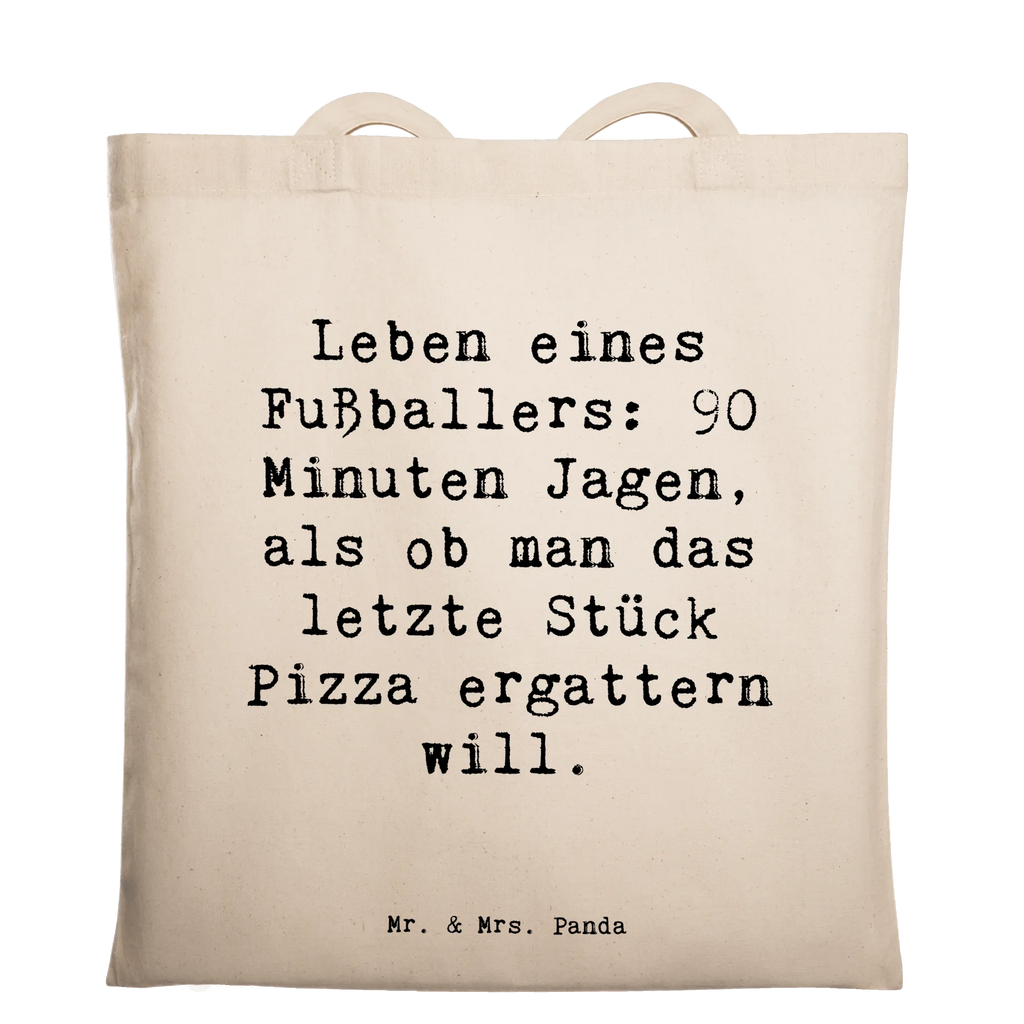 Tragetasche Spruch Leben eines Fußballers: 90 Minuten Jagen, als ob man das letzte Stück Pizza ergattern will. Laptoptasche, Umhängetasche, Stofftasche, Beuteltasche, Einkaufstasche, Tragetasche, Einkaufstüte, Jutebeutel, Strandtasche, Schultertasche, Badetasche, Stoffbeutel, Jutetasche, Tasche, Shopper, Beutel, Beruf, Ausbildung, Jubiläum, Abschied, Rente, Kollege, Kollegin, Geschenk, Schenken, Arbeitskollege, Mitarbeiter, Firma, Danke, Dankeschön