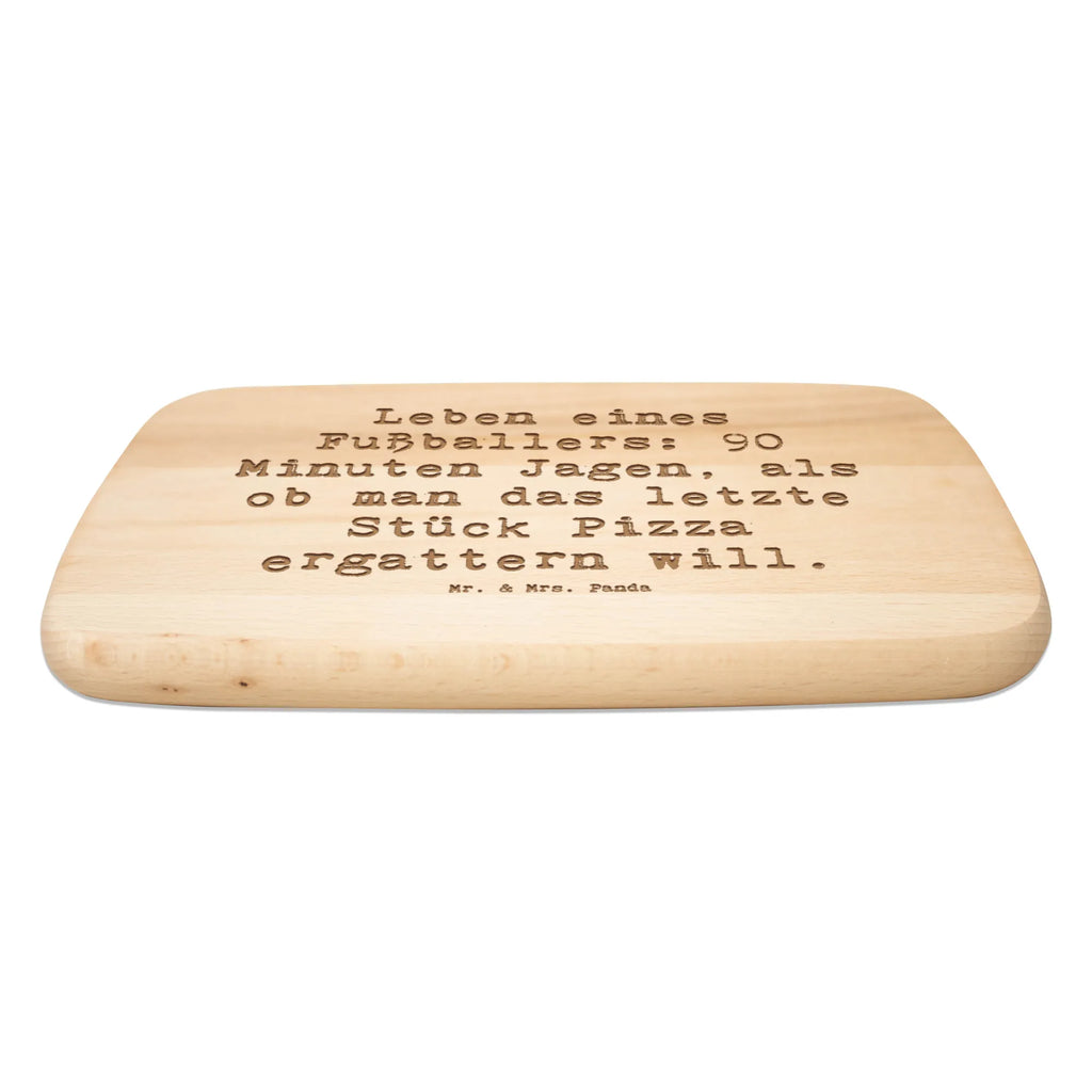 Serving board Saying Leben eines Fußballers: 90 Minuten Jagen, als ob man das letzte Stück Pizza ergattern will. cutting board, breakfast board, Board, gift, gift idea, best, farewell gift, passing exam, anniversary, retirement, promotion, job start, sayings, funny, profession