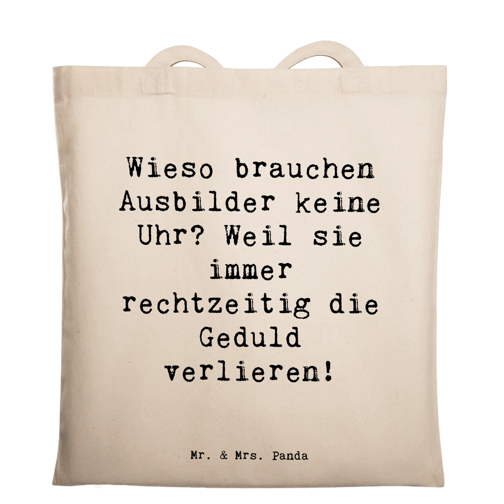 Tote bag Saying Wieso brauchen Ausbilder keine Uhr? Weil sie immer rechtzeitig die Geduld verlieren! Beuteltasche, Beutel, Einkaufstasche, Jutebeutel, Stoffbeutel, Tasche, Shopper, Umhängetasche, Strandtasche, Schultertasche, Stofftasche, Tragetasche, Badetasche, Jutetasche, Einkaufstüte, Laptoptasche, Beruf, Ausbildung, Jubiläum, Abschied, Rente, Kollege, Kollegin, Geschenk, Schenken, Arbeitskollege, Mitarbeiter, Firma, Danke, Dankeschön