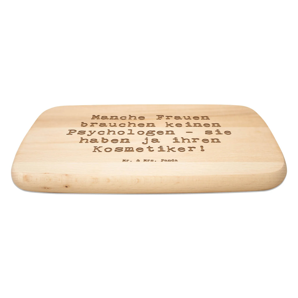 Serving board Saying Manche Frauen brauchen keinen Psychologen - sie haben ja ihren Kosmetiker! cutting board, breakfast board, Board, gift, gift idea, best, farewell gift, passing exam, anniversary, retirement, promotion, job start, sayings, funny, profession