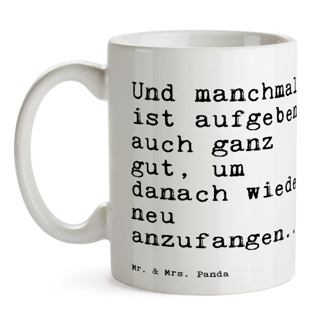 Tasse Sprüche und Zitate Und manchmal ist aufgeben auch ganz gut, um danach wieder neu anzufangen... Geschenktasse, Bürotasse, Keramiktasse, Tasse mit Motiven, Tasse mit Zitaten, Porzellantasse, Kaffeetasse, Teetasse, Tasse, Spruch, Sprüche, lustige Sprüche, Weisheiten, Zitate, Spruch Geschenke, Spruch Sprüche Weisheiten Zitate Lustig Weisheit Worte