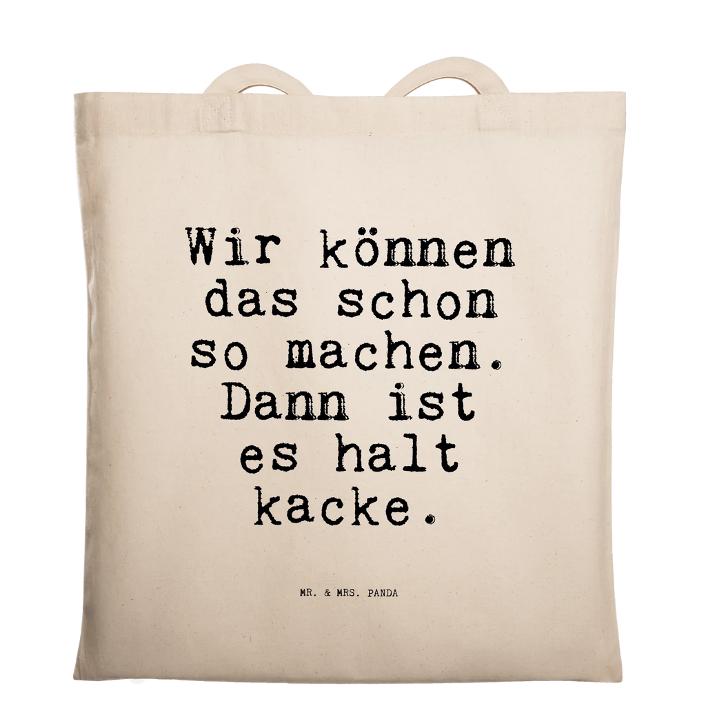 Tragetasche Sprüche und Zitate Wir können das schon so machen. Dann ist es halt kacke. Schultertasche, Tragetasche, Beuteltasche, Einkaufstasche, Beutel, Stoffbeutel, Shopper, Tasche, Stofftasche, Laptoptasche, Einkaufstüte, Jutetasche, Jutebeutel, Badetasche, Strandtasche, Umhängetasche, Spruch, Sprüche, lustige Sprüche, Weisheiten, Zitate, Spruch Geschenke, Spruch Sprüche Weisheiten Zitate Lustig Weisheit Worte