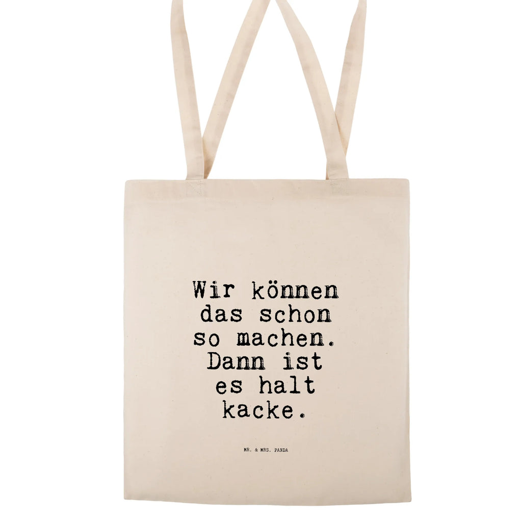 Tragetasche Sprüche und Zitate Wir können das schon so machen. Dann ist es halt kacke. Schultertasche, Tragetasche, Beuteltasche, Einkaufstasche, Beutel, Stoffbeutel, Shopper, Tasche, Stofftasche, Laptoptasche, Einkaufstüte, Jutetasche, Jutebeutel, Badetasche, Strandtasche, Umhängetasche, Spruch, Sprüche, lustige Sprüche, Weisheiten, Zitate, Spruch Geschenke, Spruch Sprüche Weisheiten Zitate Lustig Weisheit Worte
