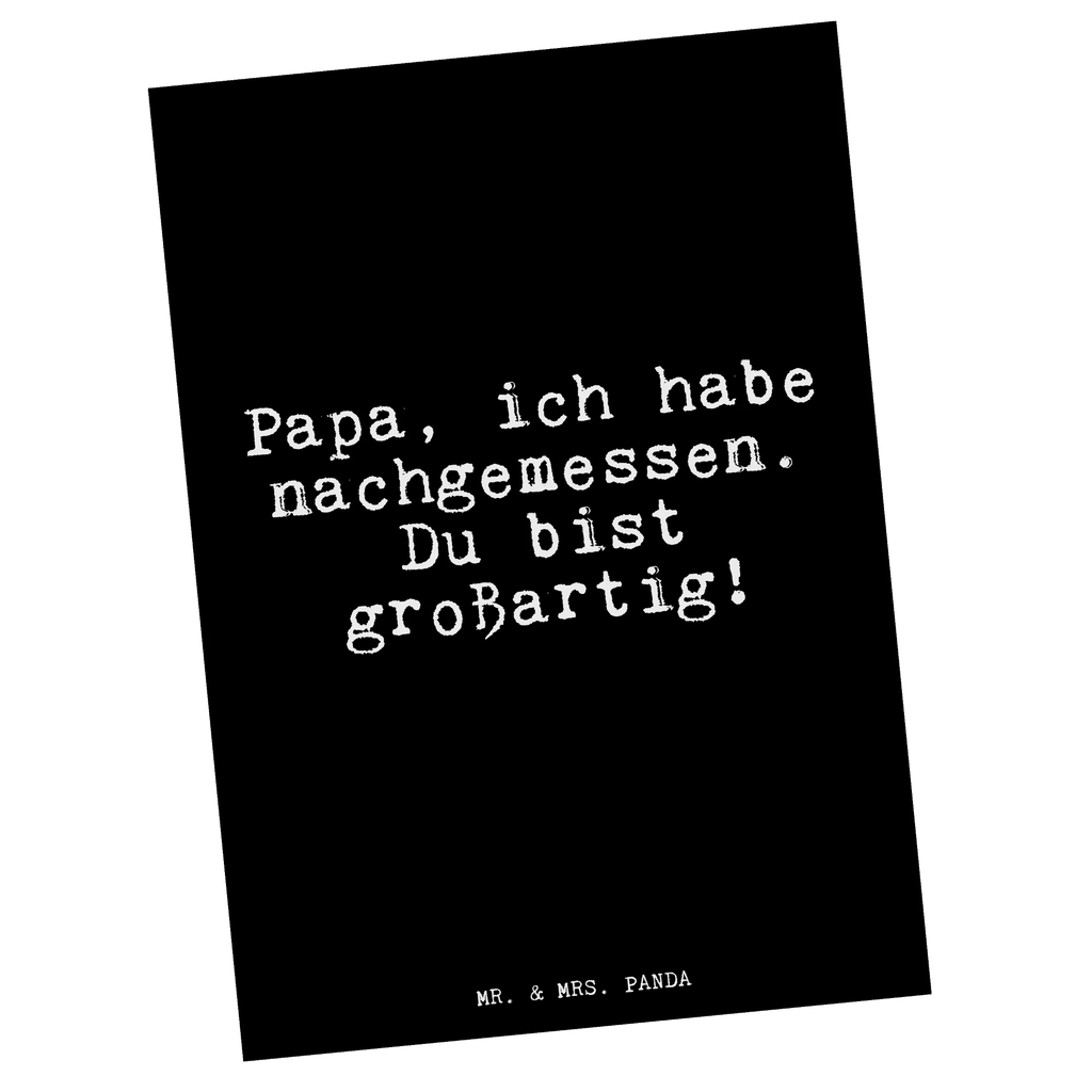 Postcard Papa, ich habe nachgemessen.... card, gift, gift card, invitation, Postcard, paper, letter, postcards, invitation card, saying, sayings, funny, wisdom, quotes, Glizzer Spell Proverbs Wisdom Quotes Funny Wisdom Words