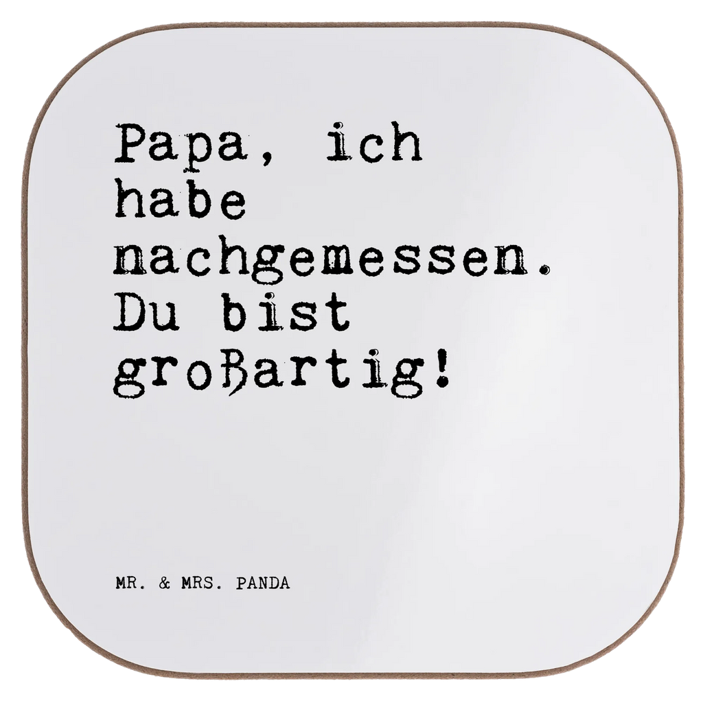 Quadratische Untersetzer Sprüche und Zitate Papa, ich habe nachgemessen. Du bist großartig! Holzuntersetzer, Untersetzer Gläser, Korkuntersetzer, Bierdeckel, Tassen Untersetzer, Getränkeuntersetzer, Untersetzer für Gläser, Untersetzer aus Holz, Glasuntersetzer, Untersetzer, Untersetzer Holz, Untersetzer Design, Spruch, Sprüche, lustige Sprüche, Weisheiten, Zitate, Spruch Geschenke, Spruch Sprüche Weisheiten Zitate Lustig Weisheit Worte