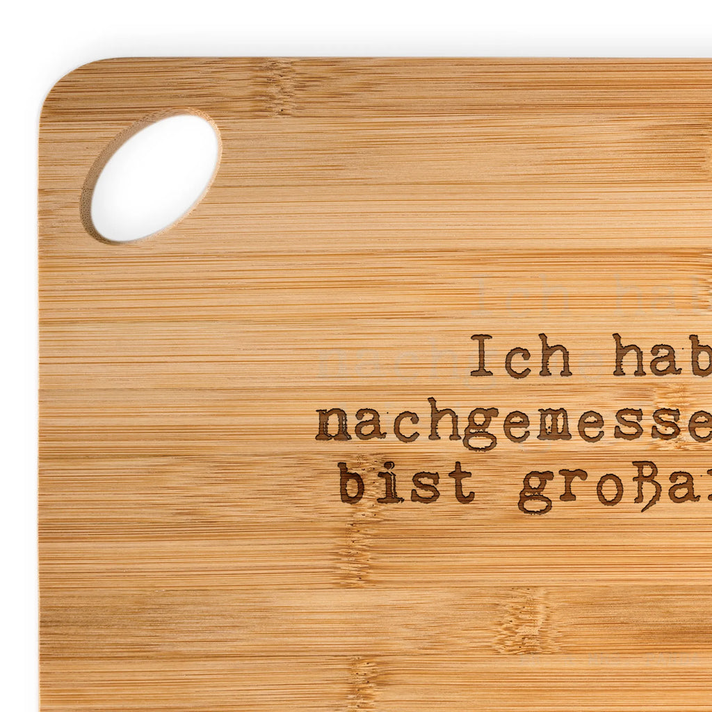 Bamboo chopping board Ich habe nachgemessen. Du... board, breakfast, cutting board, slices, robust, cutting block, kitchen, dulcimer, solid, nature, wood, kitchen board, bamboo, carving board, breakfast board, engraving, saying, sayings, funny, wisdom, quotes, Sayings Proverbs Wisdom Quotes Funny Wisdom Words