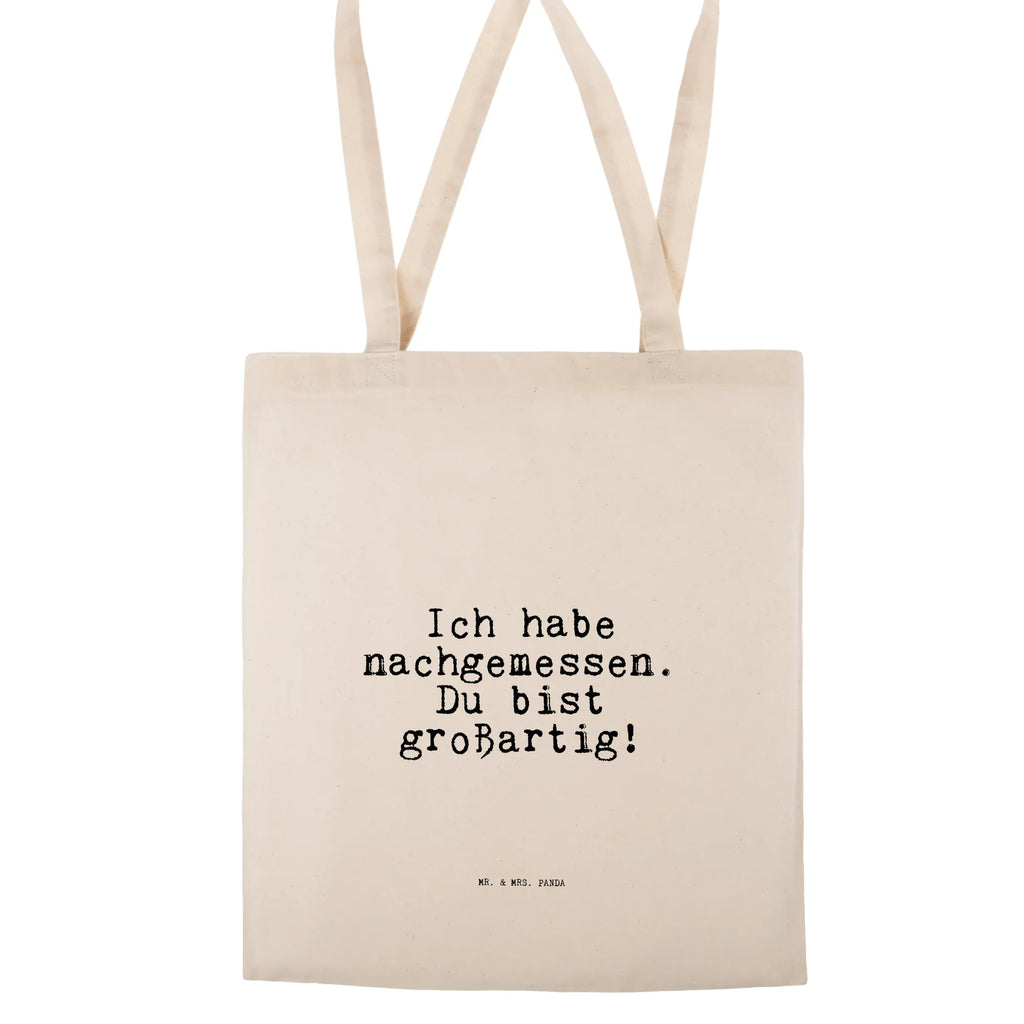 Tote bag Ich habe nachgemessen. Du... totebag, baumwoll shopper, Schultertasche, tragetasche baumwolle, canvas tasche, Baumwoll-Tragetasche, Einkaufsbeutel, umhängetasche baumwolle, umhängebeutel, Henkeltasche, Strandtasche, Shopping Tasche, Baumwoll-Shopper, beutel baumwolle, Beutel, stofftasche baumwolle, Shopper, dokumententasche, einkaufstasche baumwolle, Jutetasche, Jutebeutel, Tasche, Tüte, Stoffbeutel, Büchertasche, Stoff-Tragetasche, festivaltasche, Tragetasche, Einkaufstüte, schulterbeutel, henkeltasche baumwolle, textiltasche, textilbeutel, Stofftasche, campus tasche, stoff shopper, Umhängetasche, tragbeutel, Baumwolltasche, Laptoptasche, studententasche, Unitasche, Uni Tasche, Schulbeutel, Einkaufstasche, Schultasche, Freizeittasche, tasche baumwolle, Tote Bag, Baumwollbeutel, festival tasche, schultertasche baumwolle, einkaufsshopper, Alltagstasche, freizeitbeutel, universaltasche, Sprüche, Lustige Sprüche, Weisheiten, Zitate, Spruch, Spruch Geschenke, Spruch Sprüche Weisheiten Zitate Lustig Weisheit Worte