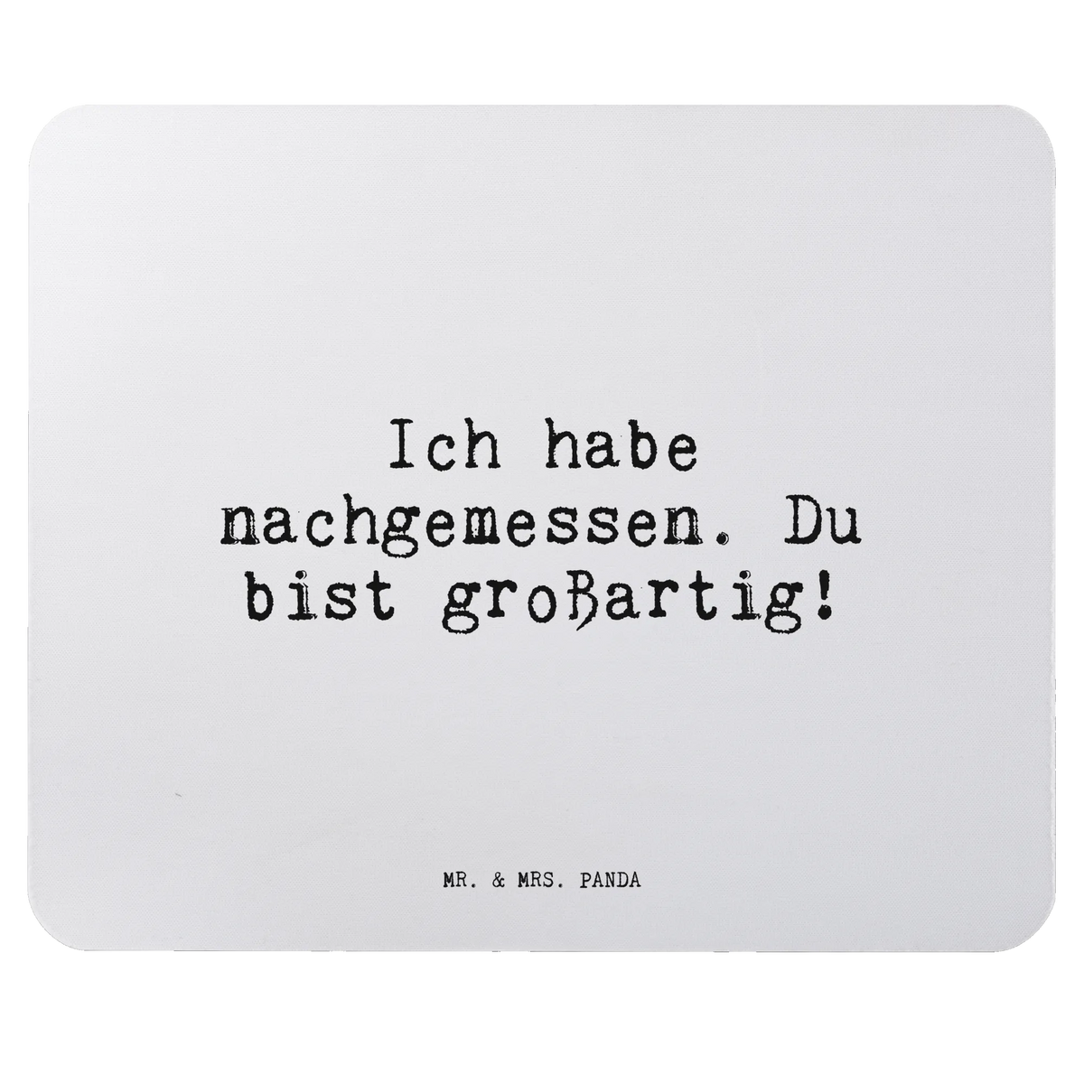 Mouse mat Ich habe nachgemessen. Du... fun, Print, Gift, Student, Motif, mousepad, Office, Mouse Pad, Pad, Study, Work, Mouse, PC, saying, sayings, funny, wisdom, quotes, Sayings Proverbs Wisdom Quotes Funny Wisdom Words