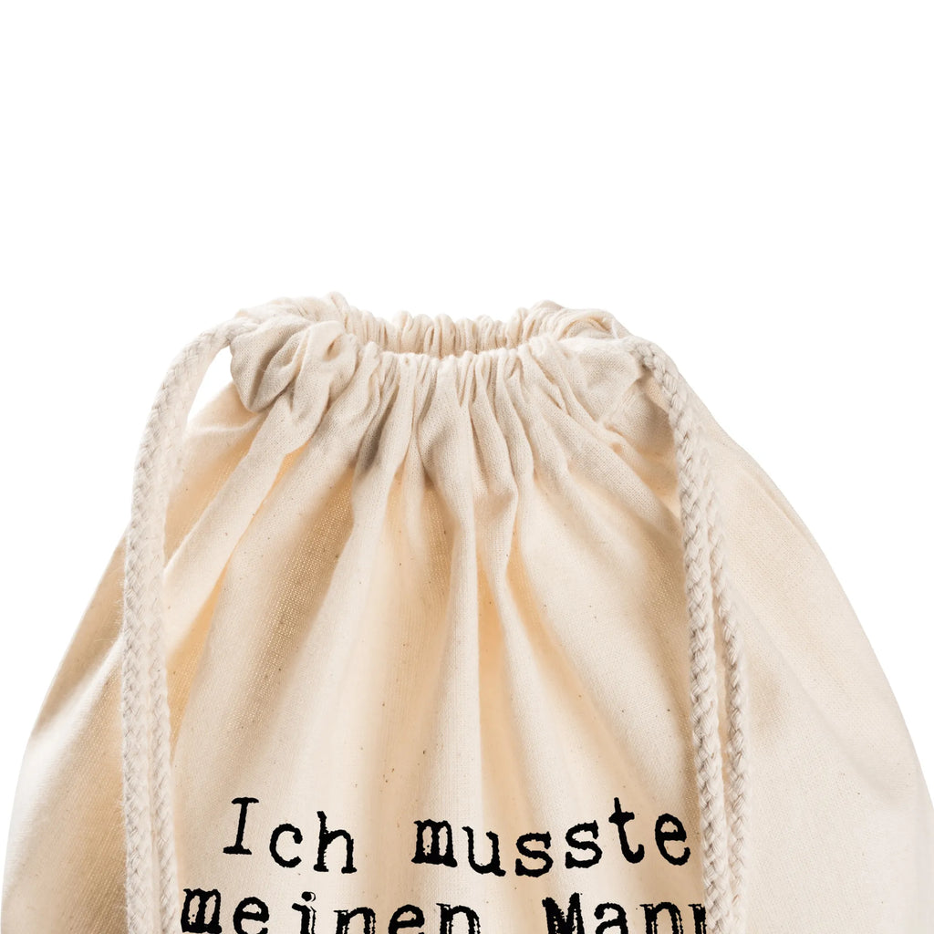 Drawstring bag Ich musste meinen Mann... festival rucksack, baumwolle beutel, Turnbeutel, kordelzugbeutel, Festival Beutel, Sportrucksack, Stofftasche, Baumwollbeutel, gym rucksack, Turnbeutel Schule, Sportbeutel Kindergarten, rucksack stoff, zuziehbeutel, gym tasche, Sportbeutel Für Sport, beutel mit kordelzug, turnbeutel baumwolle, festival tasche, stoff rucksack, Turnbeutel Mit Kordel, Gymbag, freizeit rucksack, Sportbeutel Schule, kordelrucksack, wander rucksack, Öko Sportbeutel, Sportbeutel Kita, Gymsack, rucksack beutel, rucksack mit kordel, wanderbeutel, Sportbeutel, Stoffbeutel, Sportbeutel Outdoor, Baumwolltasche, Sportbeutel Für Freizeit, sportbeutel baumwolle, Sportbeutel Training, festivalbeutel, Sportbeutel Mit Kordelzug, beutelrucksack, gymnastiktasche, Sportbeutel Aus Baumwolle, baumwoll rucksack, gym beutel, zugbeutel, Alltagstasche, Sportbeutel Fitness, Sprüche, Lustige Sprüche, Weisheiten, Zitate, Spruch, Spruch Geschenke, Spruch Sprüche Weisheiten Zitate Lustig Weisheit Worte