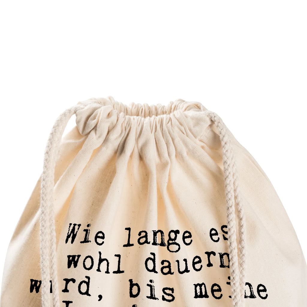 Drawstring bag Wie lange es wohl... Öko Sportbeutel, freizeit rucksack, festival rucksack, rucksack beutel, Turnbeutel, Sportbeutel Kindergarten, zugbeutel, Stofftasche, gym rucksack, sportbeutel baumwolle, Baumwollbeutel, kordelrucksack, Sportbeutel Für Freizeit, stoff rucksack, beutel mit kordelzug, Sportbeutel Für Sport, Sportbeutel Outdoor, gym tasche, Sportbeutel Aus Baumwolle, Gymsack, Festival Beutel, turnbeutel baumwolle, Turnbeutel Mit Kordel, Gymbag, rucksack stoff, Sportrucksack, festivalbeutel, gymnastiktasche, baumwolle beutel, zuziehbeutel, Sportbeutel Fitness, Stoffbeutel, Alltagstasche, kordelzugbeutel, Sportbeutel, Sportbeutel Training, Sportbeutel Schule, baumwoll rucksack, wanderbeutel, Baumwolltasche, Sportbeutel Mit Kordelzug, Sportbeutel Kita, Turnbeutel Schule, festival tasche, wander rucksack, beutelrucksack, gym beutel, rucksack mit kordel, Sprüche, Lustige Sprüche, Weisheiten, Zitate, Spruch, Spruch Geschenke, Spruch Sprüche Weisheiten Zitate Lustig Weisheit Worte